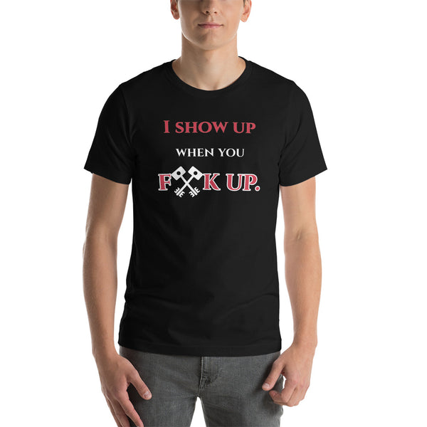 Short-Sleeve Unisex I Show Up (Professional Locksmith) T-Shirt